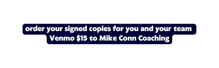 order your signed copies for you and your team Venmo 15 to Mike Conn Coaching